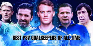best psv goalkeepers of all time
