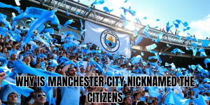 why is manchester city nicknamed the citizens